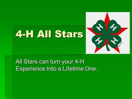4-H All Stars All Stars can turn your 4-H Experience Into a Lifetime One.
