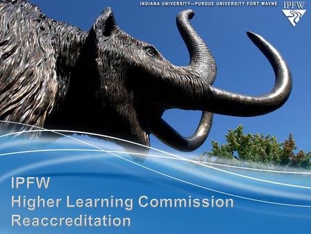 Continuing Accreditation The Higher Learning Commission provides institutional accreditation through the evaluation of the entire university organization.