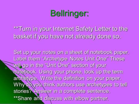 Bellringer: **Turn in your Internet Safety Letter to the basket if you have not already done so. Set up your notes on a sheet of notebook paper. Label.