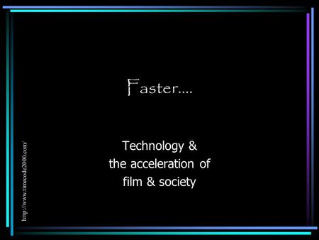 Faster…. Technology & the acceleration of film & society