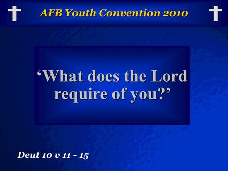 © 2003 By Default! A Free sample background from www.powerpointbackgrounds.com Slide 1 AFB Youth Convention 2010 ‘What does the Lord require of you?’ Deut.