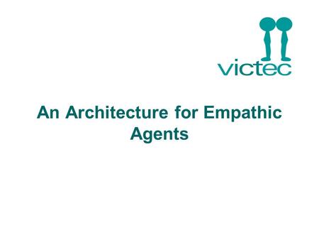 An Architecture for Empathic Agents. Abstract Architecture Planning + Coping Deliberated Actions Agent in the World Body Speech Facial expressions Effectors.