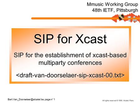 All rights reserved © 1999, Alcatel, Paris. page n° 1 SIP for Xcast SIP for the establishment of xcast-based multiparty.