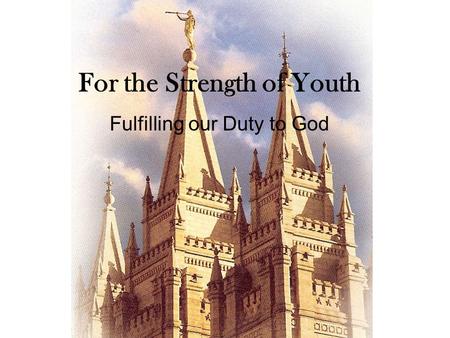 For the Strength of Youth Fulfilling our Duty to God.