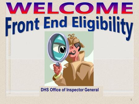 1 DHS Office of Inspector General. 2 Introduction l Front End Eligibility (FEE) targets active cases with immediate concerns i.e., dual assistance. l.