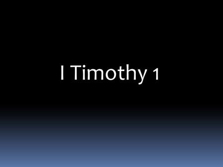 I Timothy 1. I Timothy 1: 1-20 Paul, an apostle of Jesus Christ, by the commandment of God our Savior and the Lord Jesus Christ, our hope, 2 To Timothy,