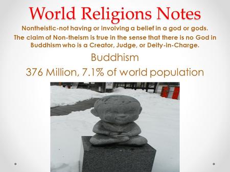 World Religions Notes Nontheistic-not having or involving a belief in a god or gods. The claim of Non-theism is true in the sense that there is no God.