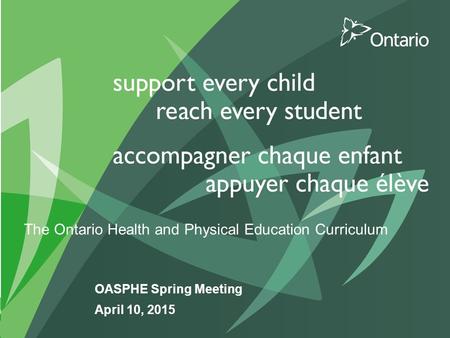 The Ontario Health and Physical Education Curriculum OASPHE Spring Meeting April 10, 2015.