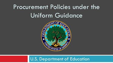 Procurement Policies under the Uniform Guidance U.S. Department of Education.