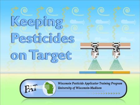 Keeping Pesticides on Target January 2010  Two primary causes Pesticide Movement Movement by drift Movement by water Drift.