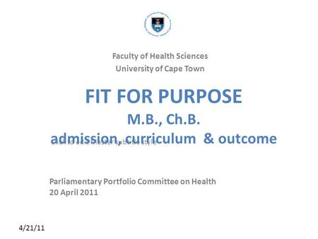 Click to edit Master subtitle style 4/21/11 FIT FOR PURPOSE M.B., Ch.B. admission, curriculum & outcome Parliamentary Portfolio Committee on Health 20.