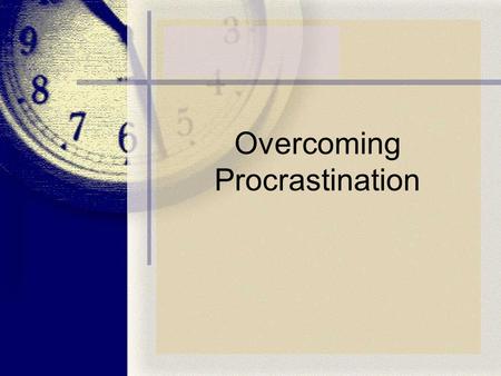 Overcoming Procrastination. Procrastination What is it? What is bad about it? Why do people procrastinate? What techniques are useful in overcoming.