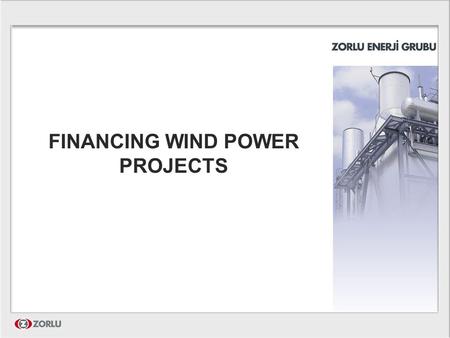FINANCING WIND POWER PROJECTS. Project Financing is the financing of long term projects based upon a complex financial structure where project debt and.