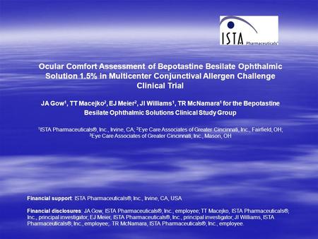 Ocular Comfort Assessment of Bepotastine Besilate Ophthalmic Solution 1.5% in Multicenter Conjunctival Allergen Challenge Clinical Trial JA Gow 1, TT Macejko.