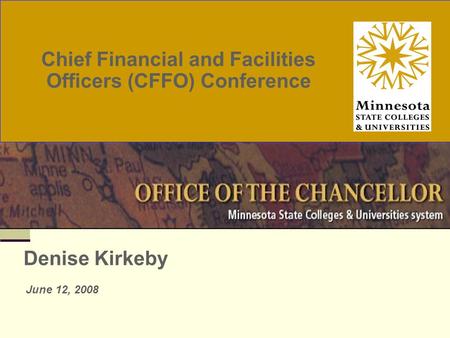 Chief Financial and Facilities Officers (CFFO) Conference Denise Kirkeby June 12, 2008.