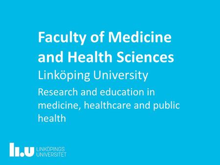 Faculty of Medicine and Health Sciences Linköping University Research and education in medicine, healthcare and public health.