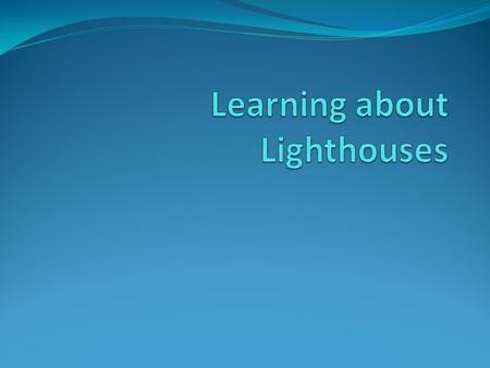 Learning about Lighthouses