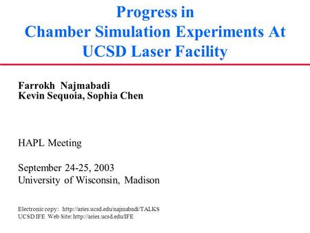 Progress in Chamber Simulation Experiments At UCSD Laser Facility Farrokh Najmabadi Kevin Sequoia, Sophia Chen HAPL Meeting September 24-25, 2003 University.