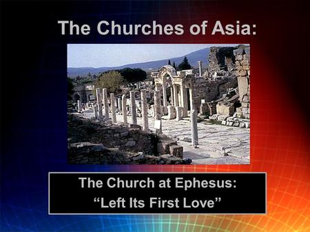The Church at Ephesus: “Left Its First Love”