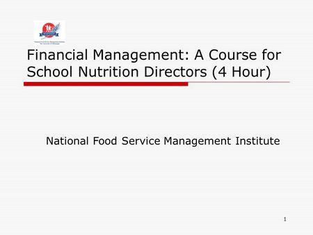 1 Financial Management: A Course for School Nutrition Directors (4 Hour) National Food Service Management Institute.