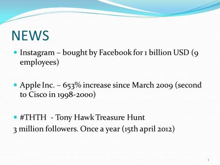 NEWS Instagram – bought by Facebook for 1 billion USD (9 employees) Apple Inc. – 653% increase since March 2009 (second to Cisco in 1998-2000) #THTH -