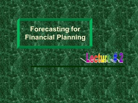 1 Forecasting for Financial Planning. 2 Learning Objectives  The importance of forecasting to business success.  The financial forecasting process.