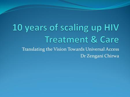 Translating the Vision Towards Universal Access Dr Zengani Chirwa.