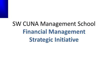 SW CUNA Management School Financial Management Strategic Initiative.