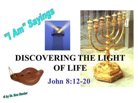 DISCOVERING THE LIGHT OF LIFE John 8:12-20. Spoken near the temple treasury Thirteen chests (trumpets) along the wall of the colonnaded porch in the court.