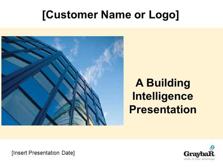 [Insert Presentation Date] A Building Intelligence Presentation [Customer Name or Logo]