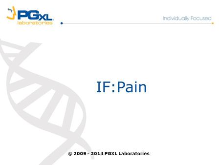 IF:Pain © 2009 - 2014 PGXL Laboratories. Pain Management - Opioids Problem and Implications 2% to 40% of adults suffer from chronic pain 1 90% of patients.