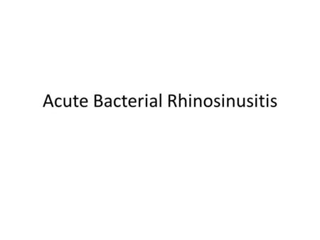 Acute Bacterial Rhinosinusitis. Brief Background Typically follows viral infection Dx is by clinical manifestations Streptococcus pneumoniae, Haemophilus.