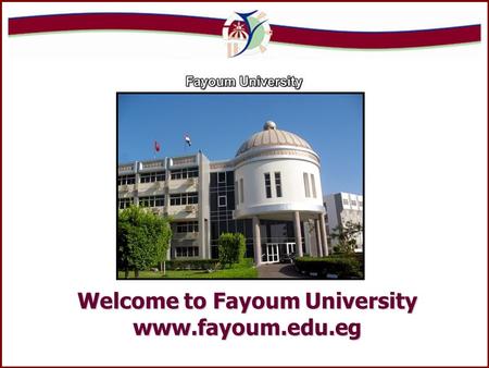 ©Prof. Dr. M.M. Shendi Welcome to Fayoum University www.fayoum.edu.eg.