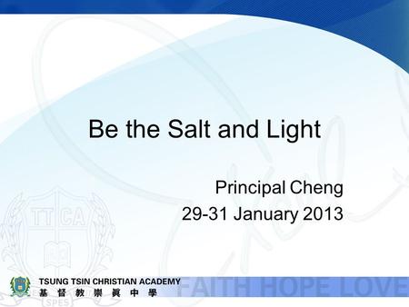 Be the Salt and Light Principal Cheng 29-31 January 2013.