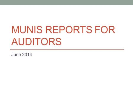 MUNIS REPORTS FOR AUDITORS June 2014. Agenda Alternative use for MTD Project Budget Report Roll up to specific object position Determine Accounts Receivable.