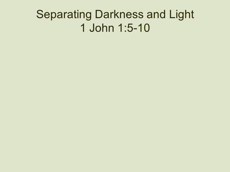 Separating Darkness and Light