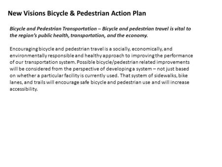 New Visions Bicycle & Pedestrian Action Plan Bicycle and Pedestrian Transportation – Bicycle and pedestrian travel is vital to the region’s public health,