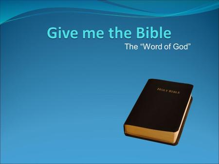 The “Word of God”. It is the only book that promises hope for humanity....