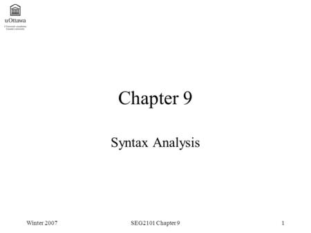 Chapter 9 Syntax Analysis Winter 2007 SEG2101 Chapter 9.