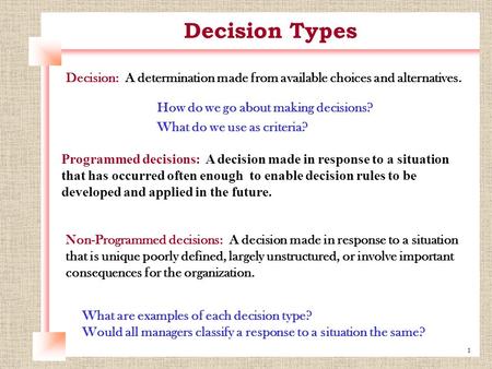 1 Decision: A determination made from available choices and alternatives. How do we go about making decisions? What do we use as criteria? Programmed decisions: