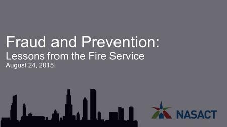 Fraud and Prevention: Lessons from the Fire Service August 24, 2015 1.