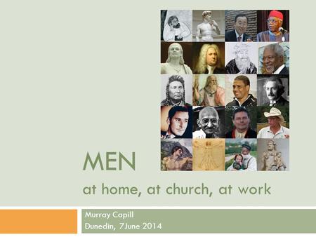 MEN at home, at church, at work Murray Capill Dunedin, 7June 2014.