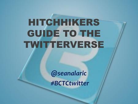 HITCHHIKERS GUIDE TO THE #BCTCtwitter.