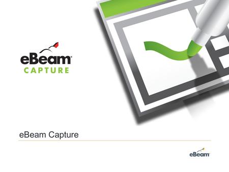 EBeam Capture. Capture records all of your handwritten notes and drawings and saves them back to your computer so they can be edited, printed, e-mailed,