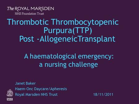 Thrombotic Thrombocytopenic Purpura(TTP) Post -AllogeneicTransplant A haematological emergency: a nursing.