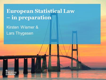 European Statistical Law – in preparation Kirsten Wismer & Lars Thygesen.