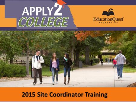 What you need to know about the Apply2College Campaign 2015 Site Coordinator Training.
