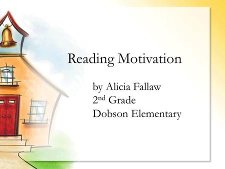 Reading Motivation by Alicia Fallaw 2 nd Grade Dobson Elementary.