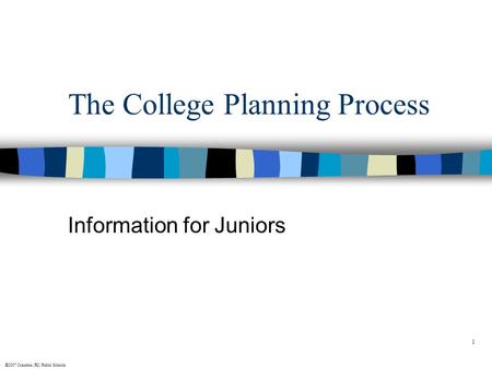 ©2007 Cranston (RI) Public Schools 1 The College Planning Process Information for Juniors.