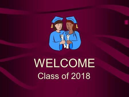 Class of 2018 WELCOME. Here to Help You Dale Leach Principal Matt BlairAssistant Principal Sharon Gilbert Counselor A-K Heidi Klippert Holboy Counselor.
